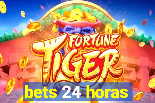 bets 24 horas