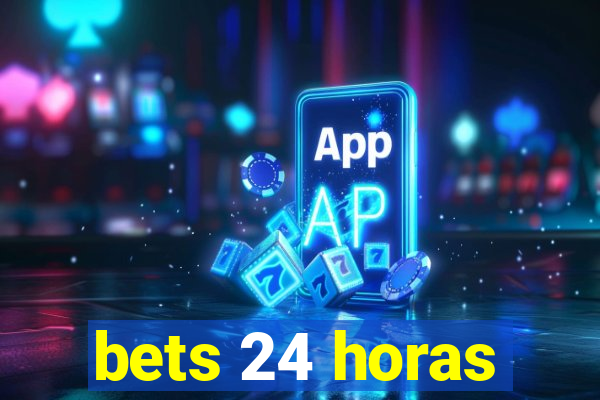 bets 24 horas