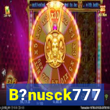 B?nusck777