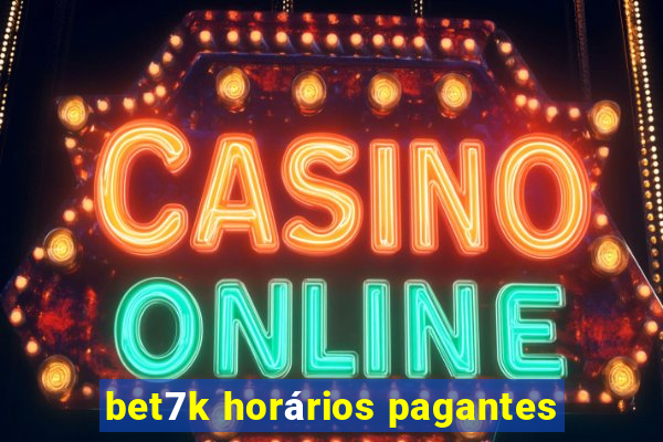bet7k horários pagantes