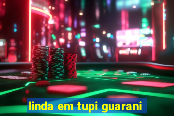 linda em tupi guarani