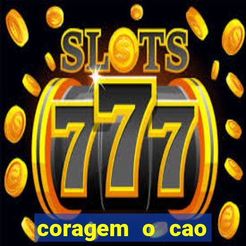 coragem o cao covarde assistir