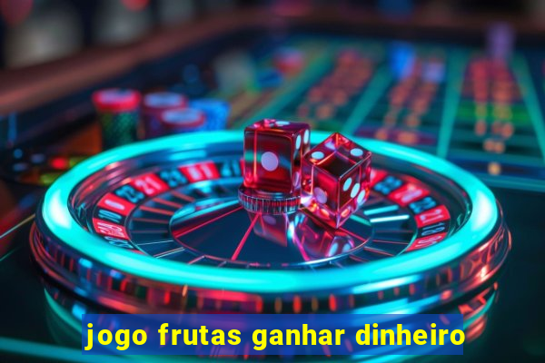 jogo frutas ganhar dinheiro