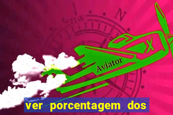 ver porcentagem dos jogos slots
