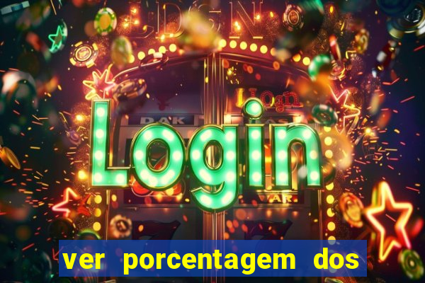 ver porcentagem dos jogos slots