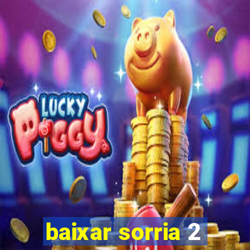 baixar sorria 2