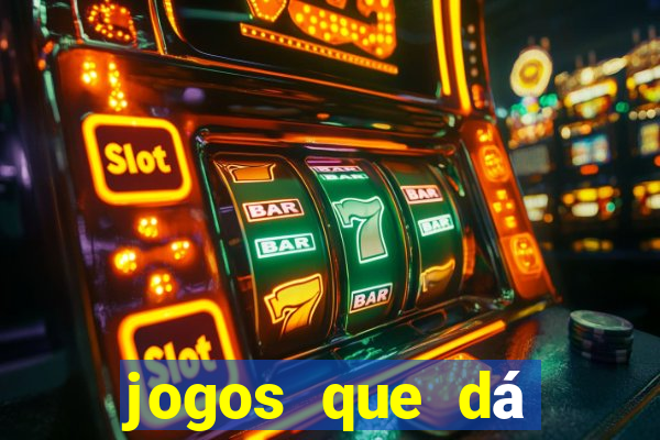 jogos que dá dinheiro grátis