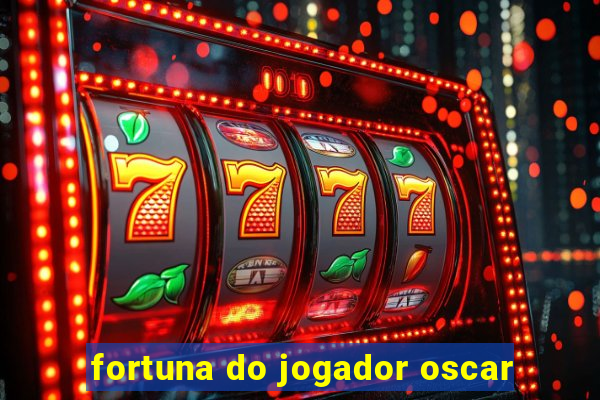 fortuna do jogador oscar