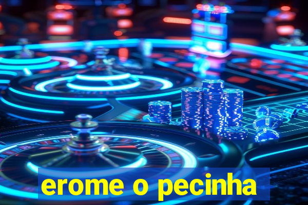 erome o pecinha