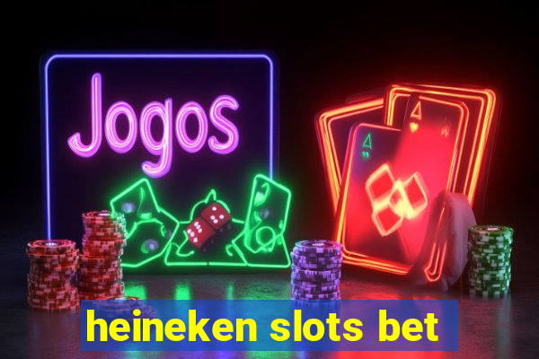 heineken slots bet