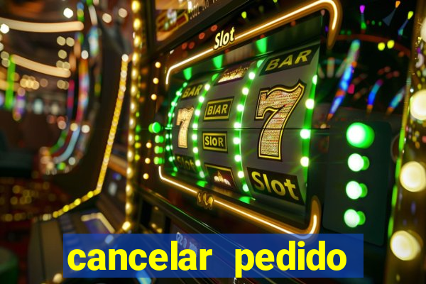 cancelar pedido casas bahia