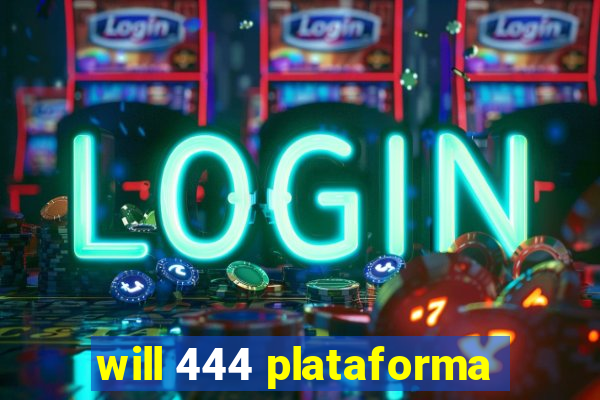 will 444 plataforma