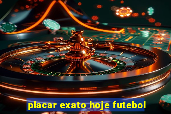 placar exato hoje futebol