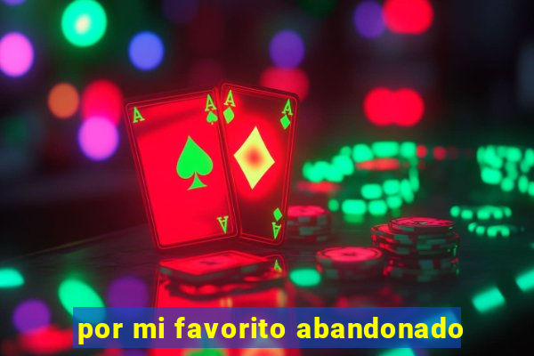 por mi favorito abandonado