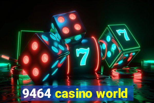 9464 casino world