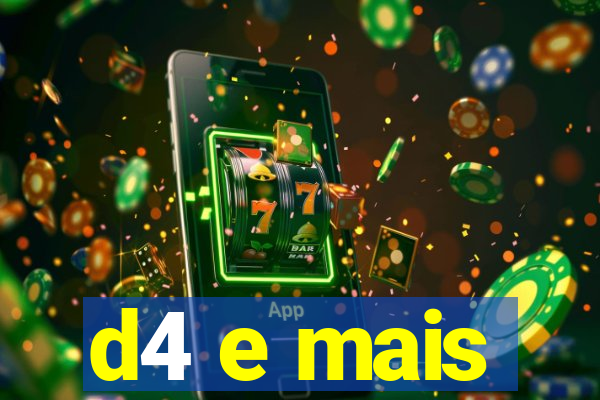 d4 e mais