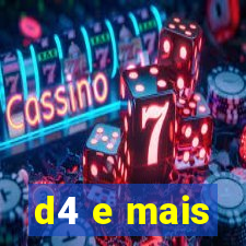 d4 e mais