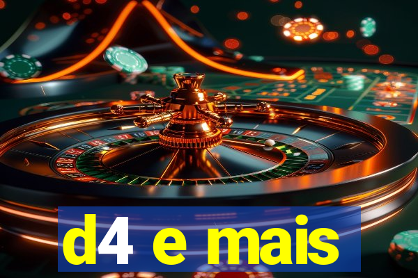 d4 e mais
