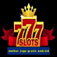 melhor jogo gratis android