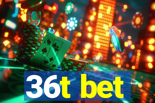 36t bet