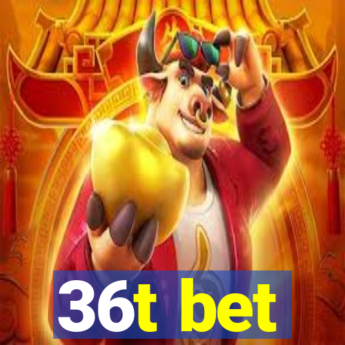 36t bet