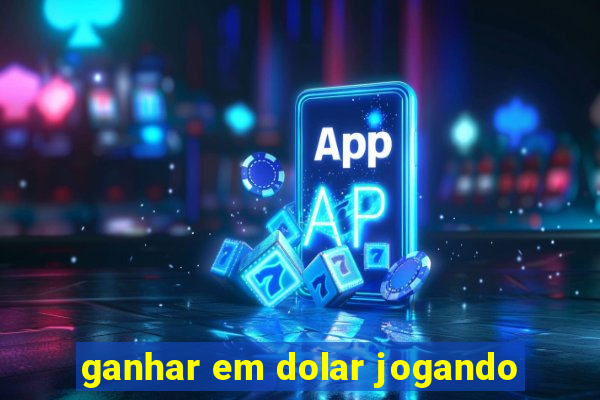 ganhar em dolar jogando