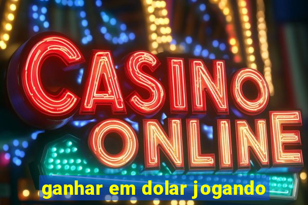 ganhar em dolar jogando