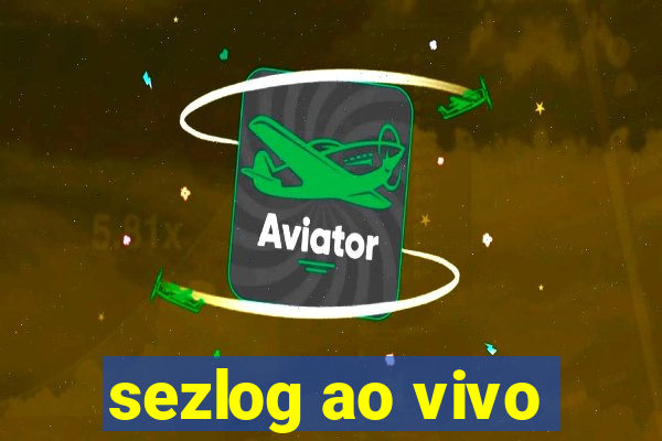 sezlog ao vivo