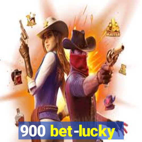 900 bet-lucky