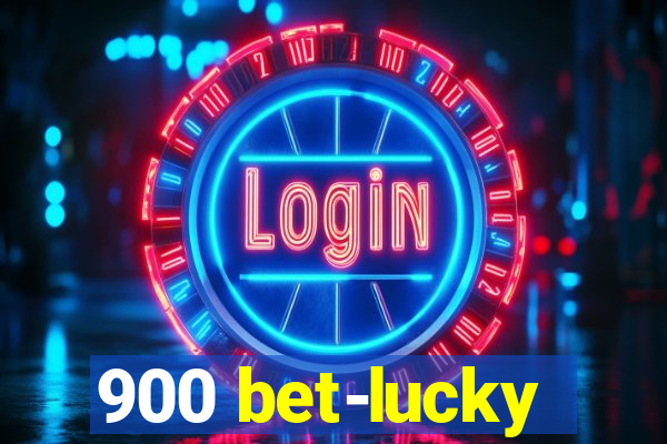 900 bet-lucky