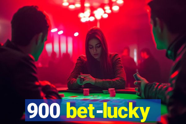 900 bet-lucky