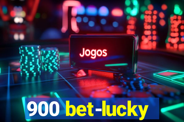 900 bet-lucky