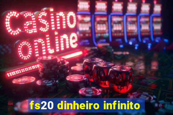 fs20 dinheiro infinito