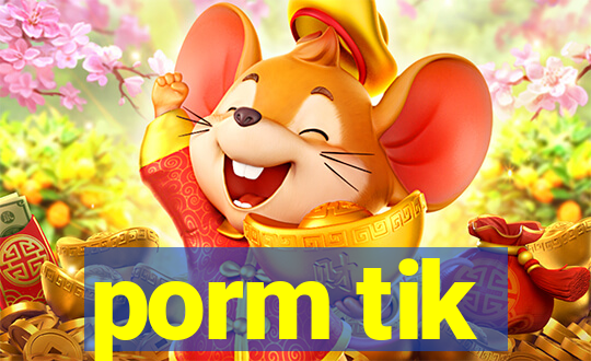 porm tik