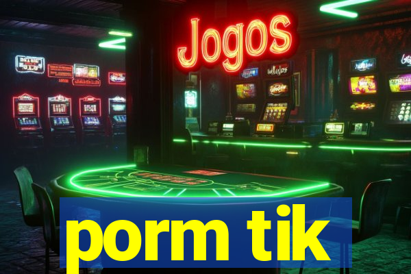 porm tik