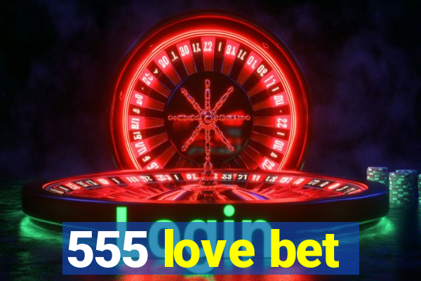 555 love bet