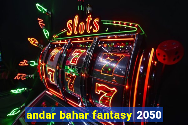 andar bahar fantasy 2050