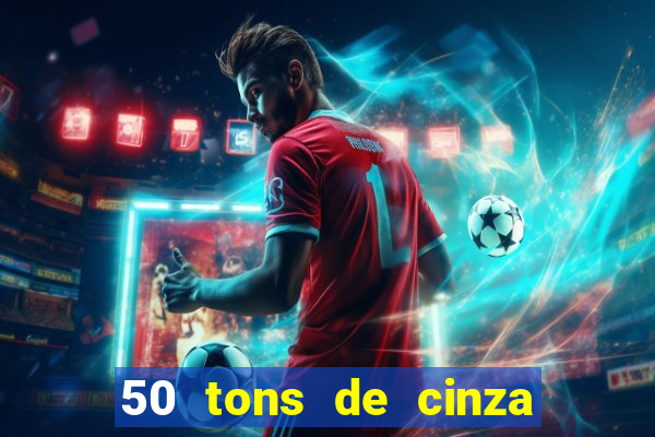 50 tons de cinza completo dublado