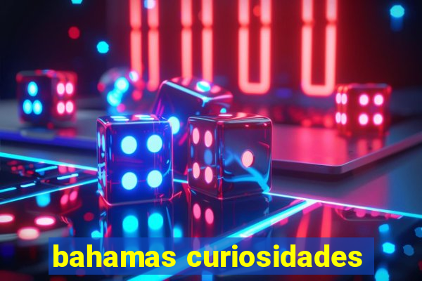 bahamas curiosidades