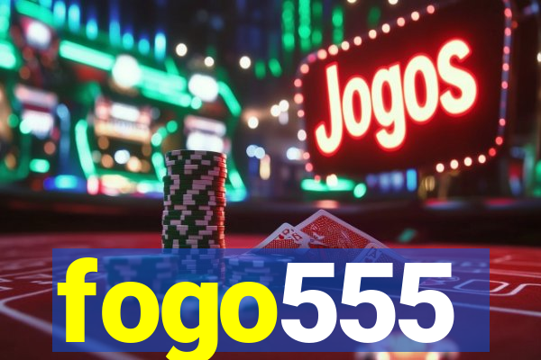 fogo555