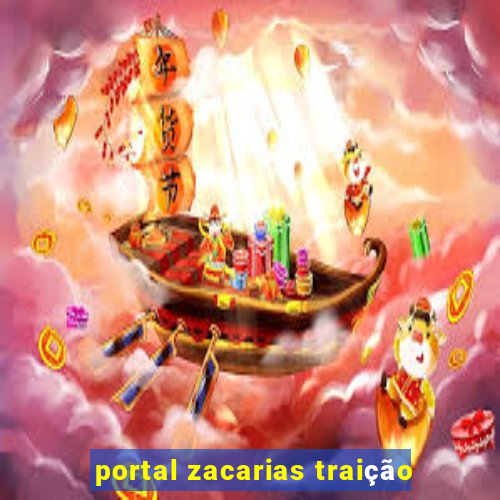 portal zacarias traição