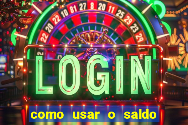 como usar o saldo da conta now big win