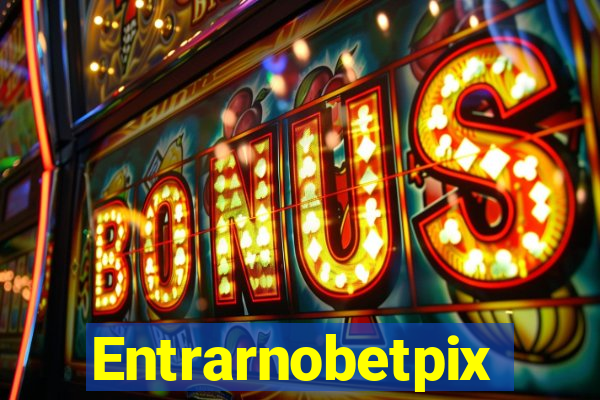 Entrarnobetpix