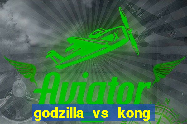 godzilla vs kong filme completo dublado topflix