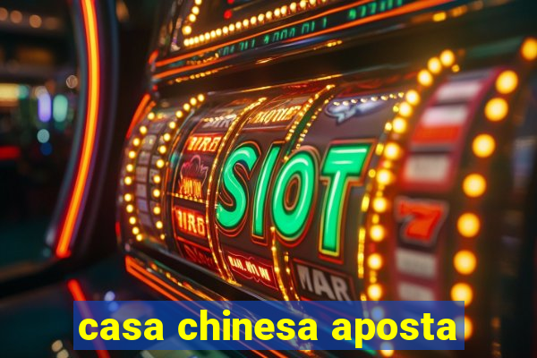 casa chinesa aposta
