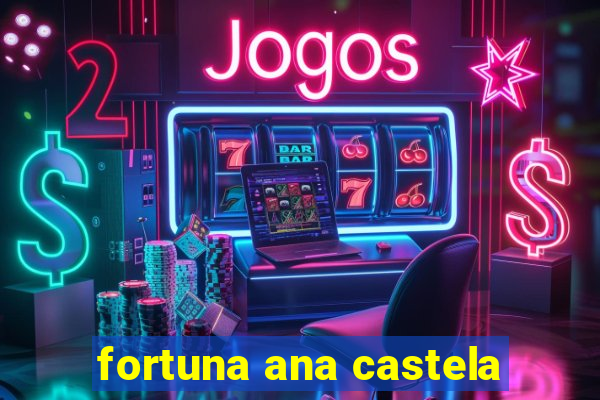 fortuna ana castela