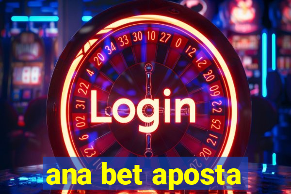 ana bet aposta