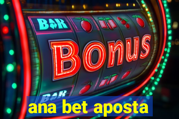 ana bet aposta