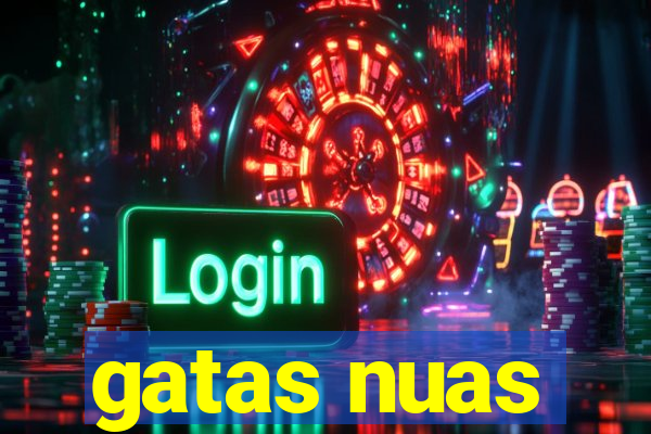 gatas nuas