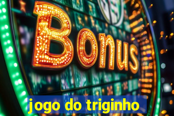 jogo do triginho
